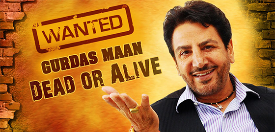Wanted Gurdas Mann Dead or Alive