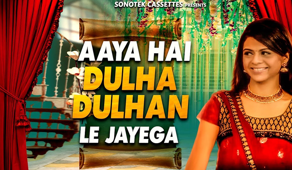 Aaya Hai Dulha Dulhan Le Jayega