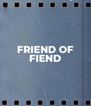 Friend Of Fiend