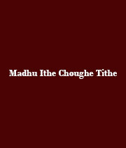 Madhu Ithe Choughe Tithe
