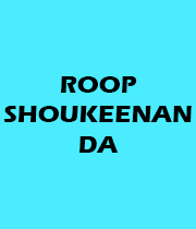 Roop Shoukeenan Da